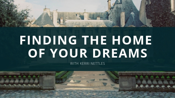 Kerri Anne Nettles Finding the Home of Your Dreams