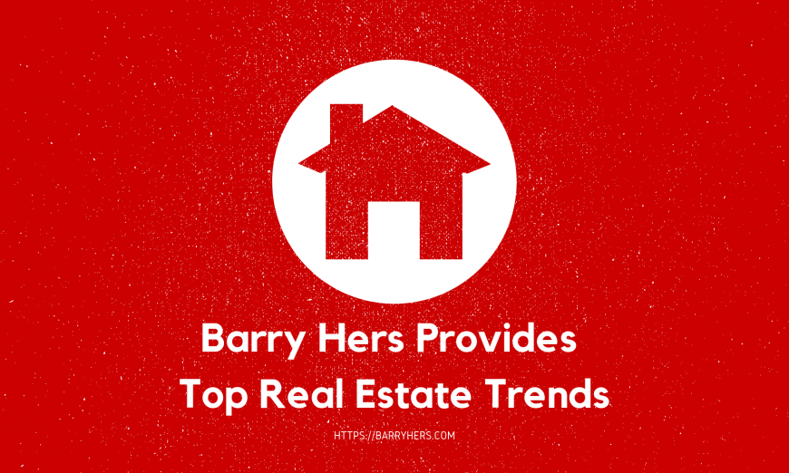 Barry Hers Provides Top Real Estate Trends ft 7