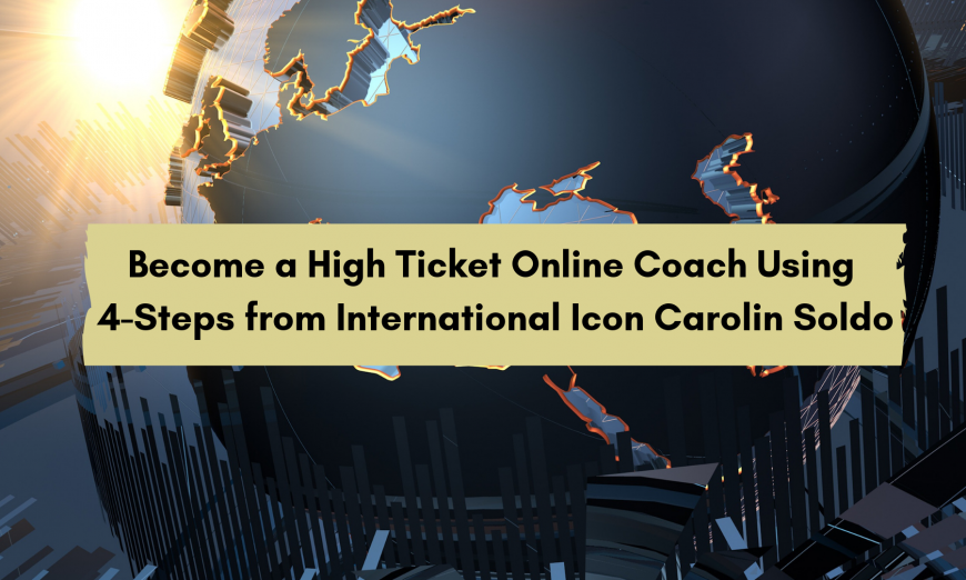 Become a High Ticket Online Coach Using 4 Steps from International Icon Carolin Soldo 25