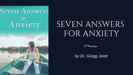 Book Seven Answers for Anxiety by Dr. Gregg Jantz 1 19