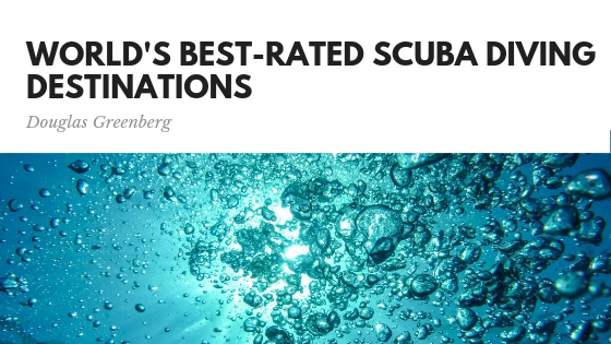 Douglas Greenberg reflects on worlds best rated scuba diving destinations