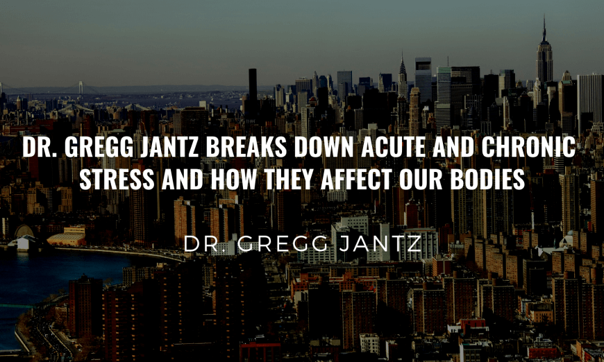 Dr. Gregg Jantz Acute Chronic Stress featured 54