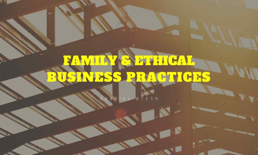 Gabriel Btesh Family Ethical Business Practices featured
