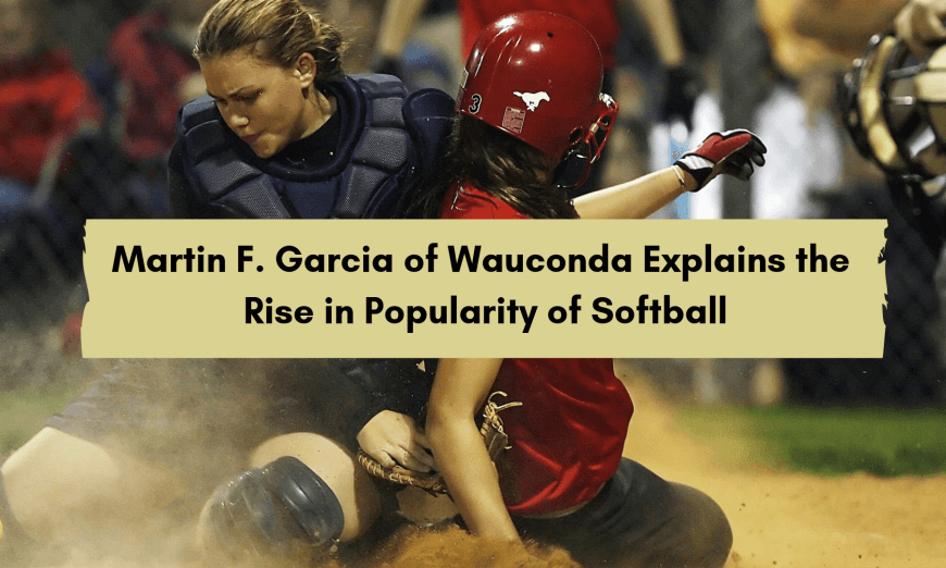 Martin F. Garcia of Wauconda Explains the Rise in Popularity of Softball 66