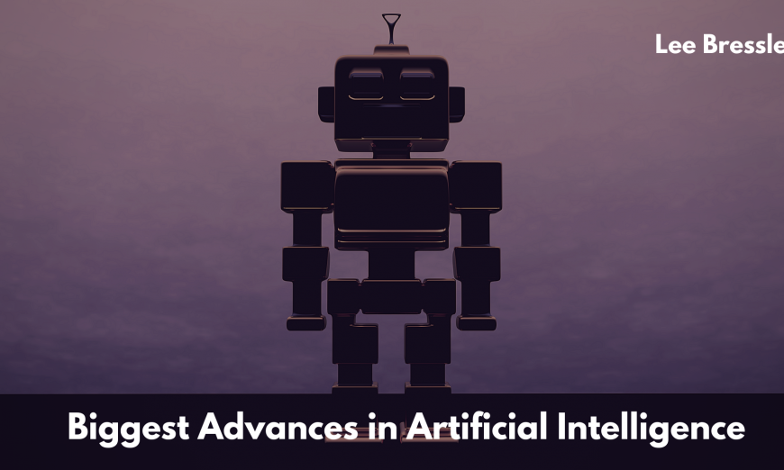 Lee Bressler Biggest Advances in Artificial Intelligence