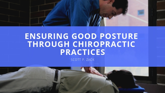 Scott P. Zack- Ensuring Good Posture Through Chiropractic Practices