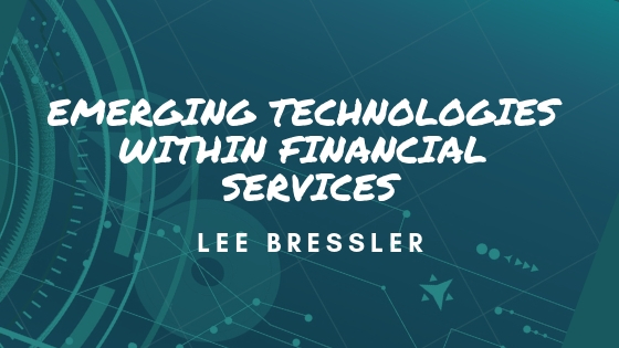Lee Bressler Looks At Emerging Technologies Within Financial Services
