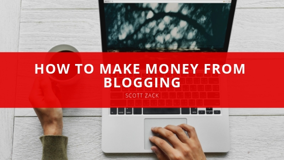 Scott P Zack How to Make Money from Blogging