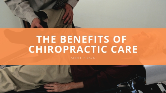Scott P Zack The Benefits of Chiropractic Care
