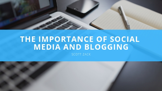 Scott P Zack The Importance of Social Media and Blogging