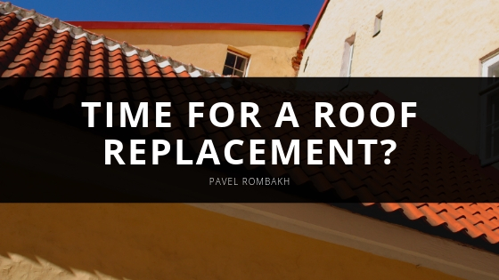 Pavel Rombakh Time for a Roof Replacement