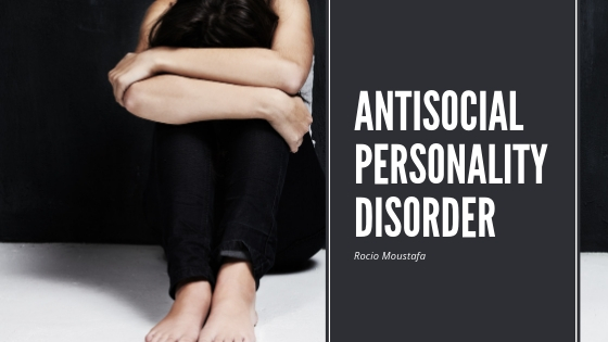 Rocio Moustafa Antisocial Personality Disorder