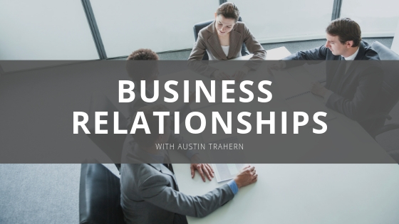 Business Relationships with Austin Trahern