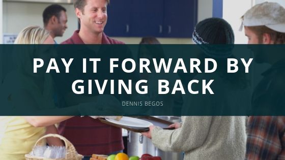 Dennis Begos Pay it Forward by Giving Back