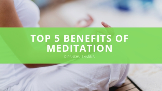 Dipanshu Sharma Top Benefits of Meditation