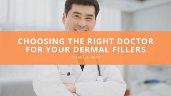 Dr Ernest Roman Choosing the Right Doctor for your Dermal Fillers