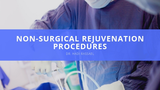 Dr Hadi Rassael Non surgical Rejuvenation Procedures