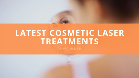 Dr Hadi Rassael latest cosmetic laser treatments