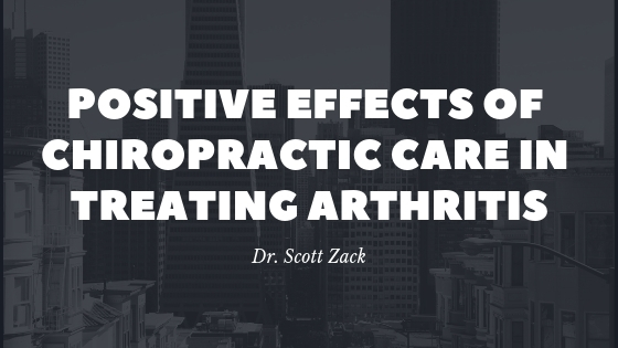 Dr Scott Zack Positive Effects of Chiropractic Care in Treating Arthritis