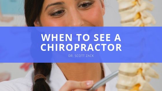Dr Scott Zack When to See a Chiropractor