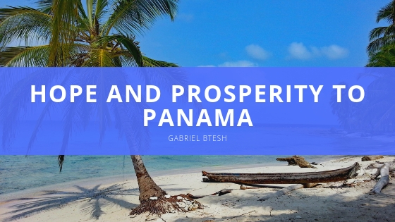 GABRIEL BTESH Hope and Prosperity to Panama