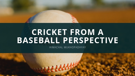 Himachal Mukhopadhyay Cricket from a Baseball Perspective