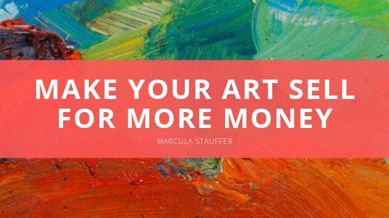 Marcula Stauffer Make Your Art Sell for More Money