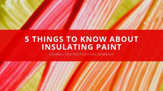 Pavel Rombakh Things to Know About Insulating Paint