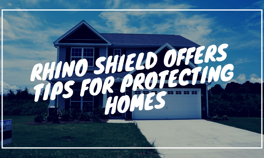 Rhino Shield Offers Tips for Protecting Homes