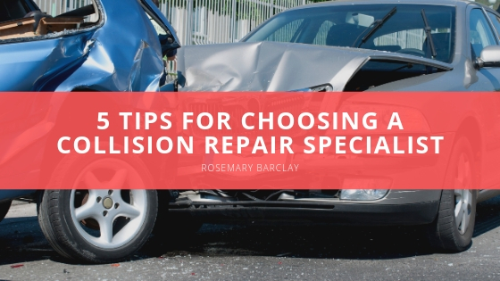 Rosemary Barclay Tips for Choosing a Collision Repair Specialist