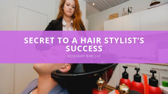 Rosemary Barclay Secret to a Hair Stylist’s Success