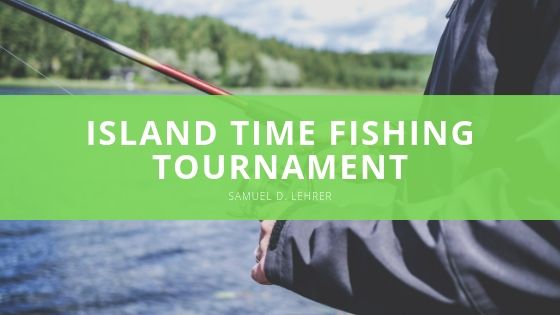 Samuel D Lehrer Island Time Fishing Tournament