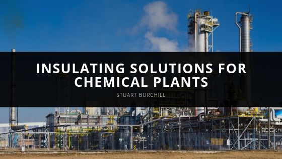 Stuart Burchill Powerful Insulating Solutions for Chemical Plants