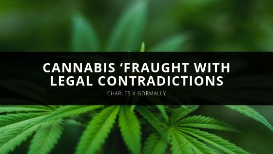 Charles X Gormally Cannabis ‘fraught With Legal Contradictions