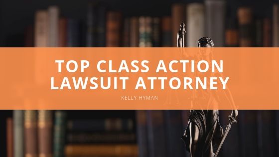 Kelly Hyman Top Class Action Lawsuit Attorney