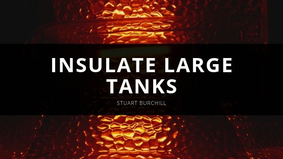 Stuart Burchill Insulate Large Tanks