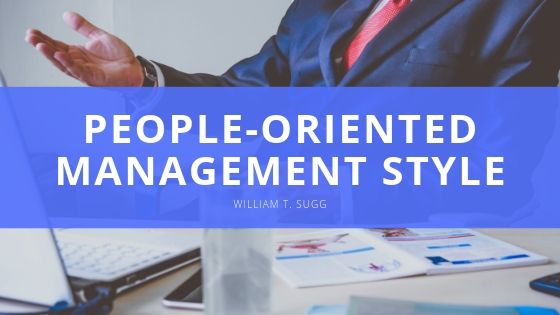 William T Sugg People Oriented Management Style