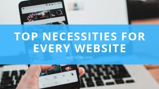 Austin Trahern Top Necessities for Every Website