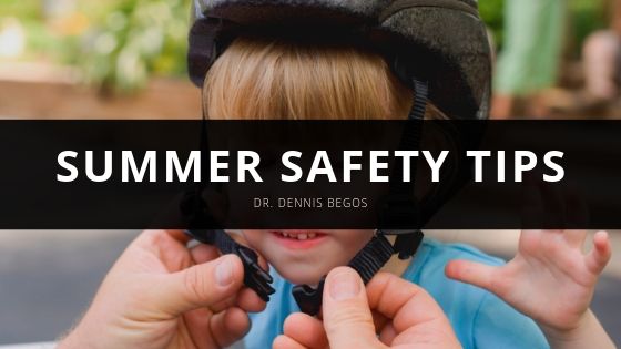 Dr Dennis Begos Summer Safety Tips