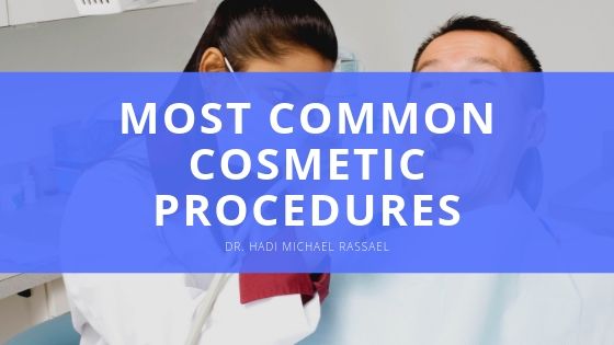 Dr Hadi Michael Rassael Most Common Cosmetic Procedures