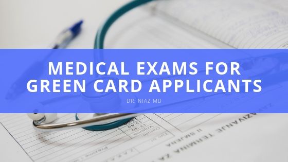 Dr Niaz MD Medical Exams for Green Card Applicants