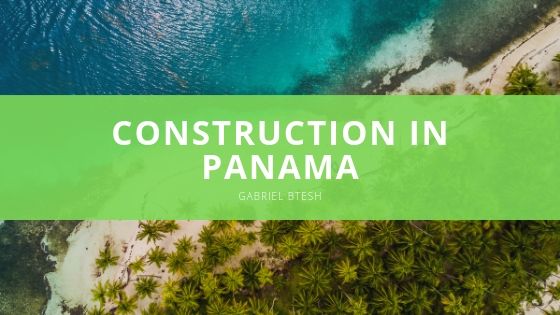 Gabriel Btesh Construction in Panama