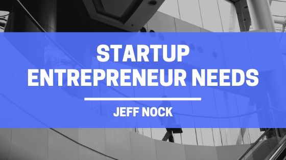 Jeff Nock Startup Entrepreneur Needs