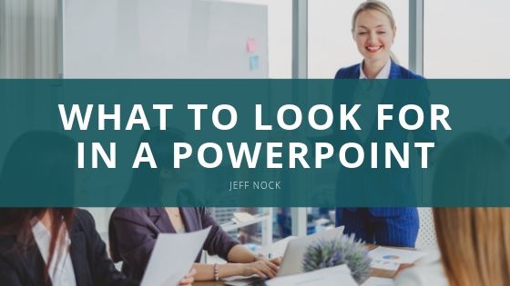 Jeff Nock What to Look for in a PowerPoint
