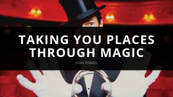 John Zimmel Taking You Places Through Magic