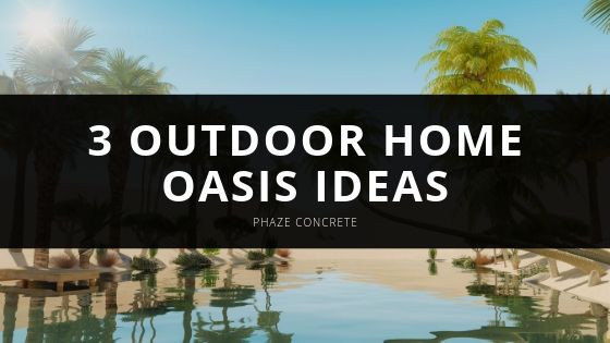 Phaze Concrete Outdoor Home Oasis Ideas