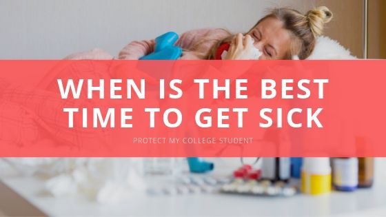 Protect My College Student When is the Best Time To Get Sick