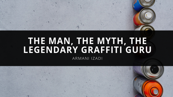 Armani Izadi Meet Arman Izadi The Man the Myth the Legendary Graffiti Guru