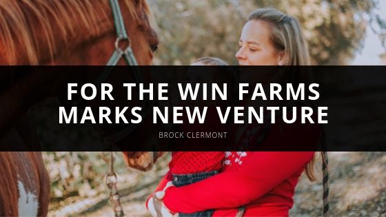 Brock Clermont For the Win Farms Marks New Venture