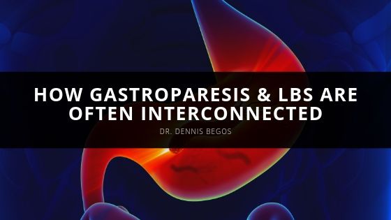 Dr Dennis Begos How Gastroparesis Lbs Are Often Interconnected
